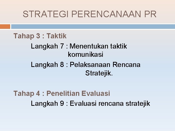 STRATEGI PERENCANAAN PR Tahap 3 : Taktik Langkah 7 : Menentukan taktik komunikasi Langkah