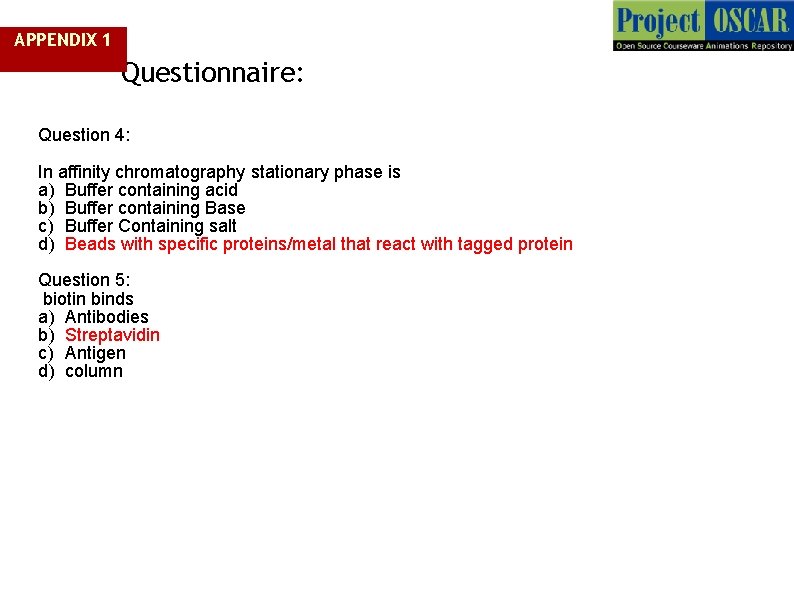 APPENDIX 1 Questionnaire: Question 4: In affinity chromatography stationary phase is a) Buffer containing