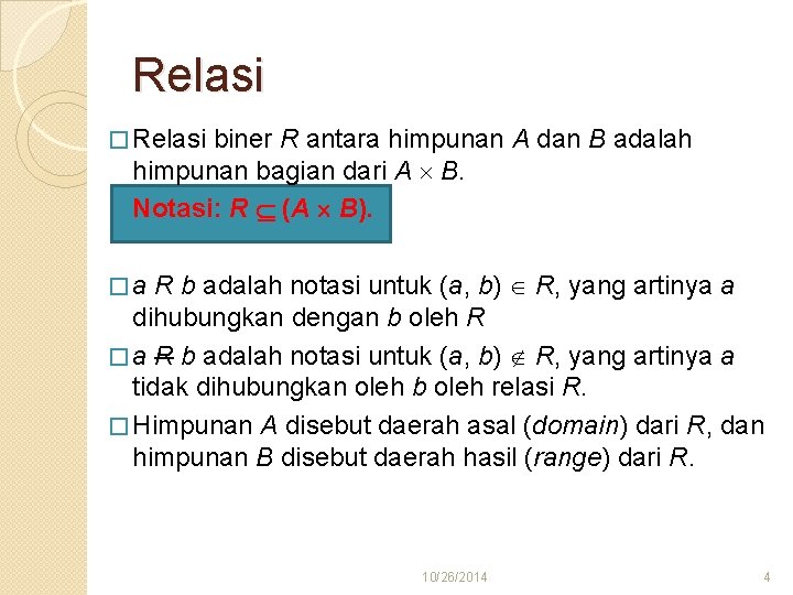 Relasi � Relasi biner R antara himpunan A dan B adalah himpunan bagian dari