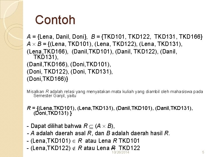 Contoh A = {Lena, Danil, Doni}, B = {TKD 101, TKD 122, TKD 131,