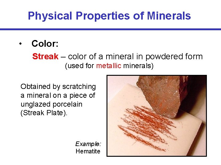 Physical Properties of Minerals • Color: Streak – color of a mineral in powdered