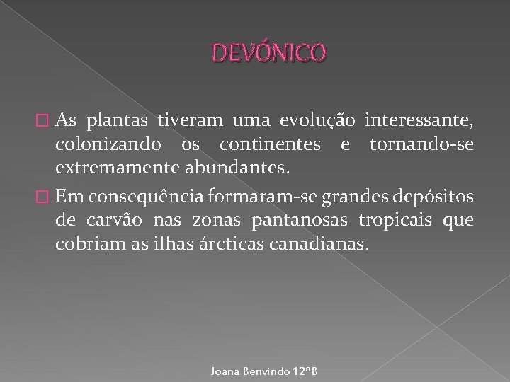 DEVÓNICO As plantas tiveram uma evolução interessante, colonizando os continentes e tornando-se extremamente abundantes.