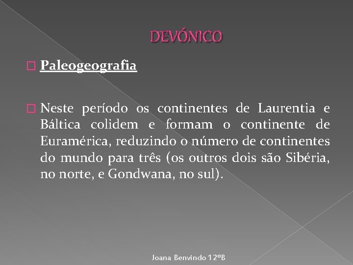 DEVÓNICO � Paleogeografia � Neste período os continentes de Laurentia e Báltica colidem e