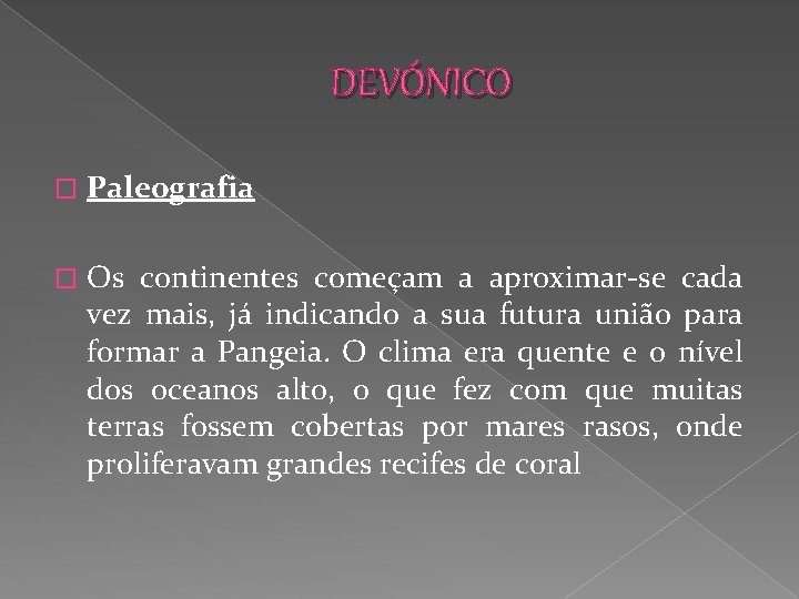 DEVÓNICO � Paleografia � Os continentes começam a aproximar-se cada vez mais, já indicando