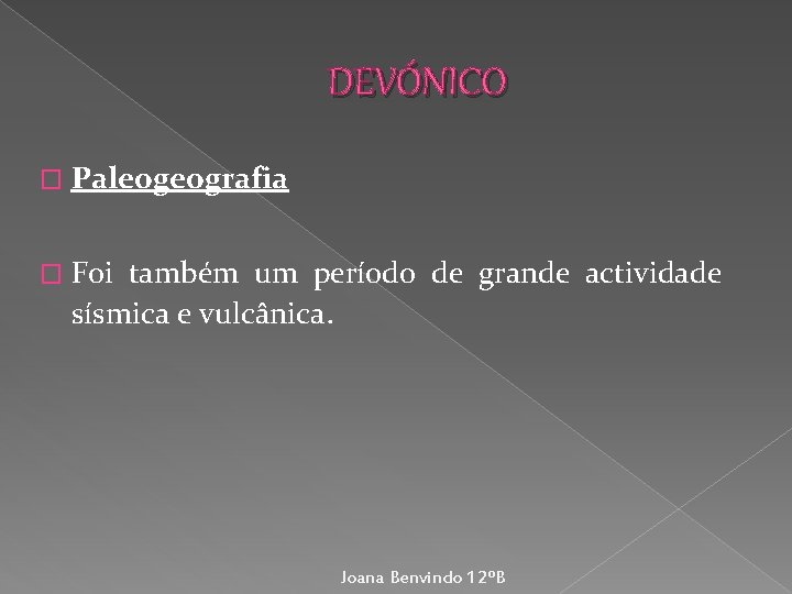 DEVÓNICO � Paleogeografia � Foi também um período de grande actividade sísmica e vulcânica.