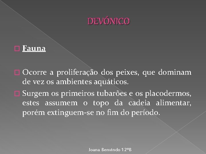 DEVÓNICO � Fauna Ocorre a proliferação dos peixes, que dominam de vez os ambientes