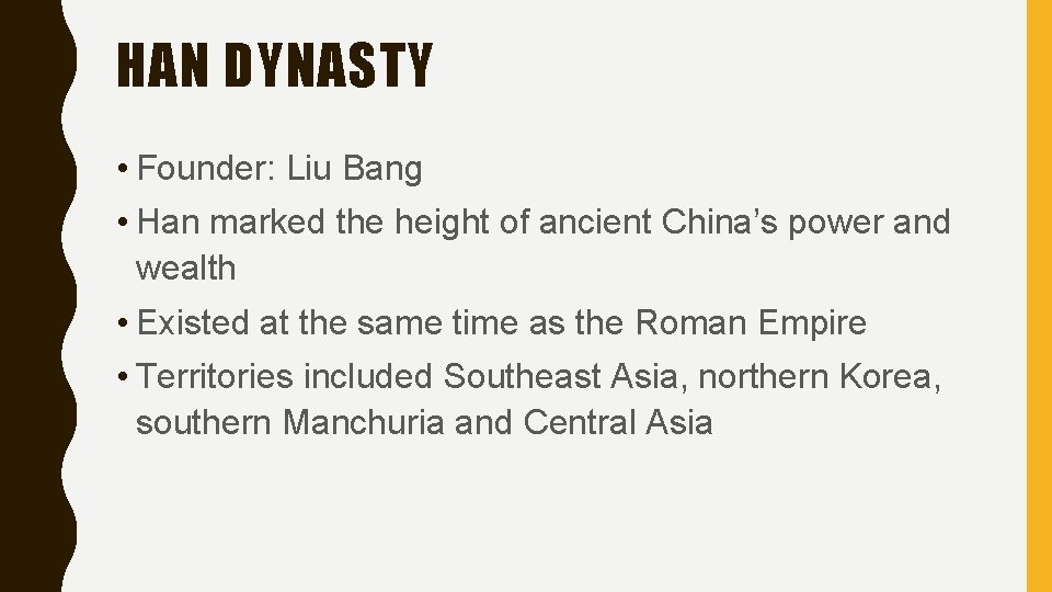 HAN DYNASTY • Founder: Liu Bang • Han marked the height of ancient China’s