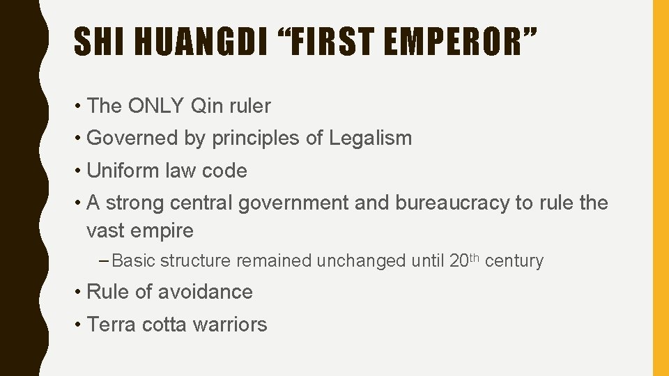 SHI HUANGDI “FIRST EMPEROR” • The ONLY Qin ruler • Governed by principles of