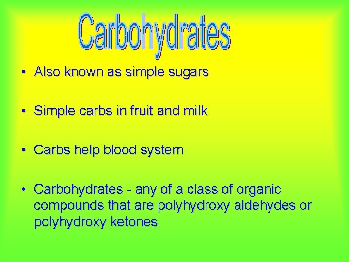  • Also known as simple sugars • Simple carbs in fruit and milk