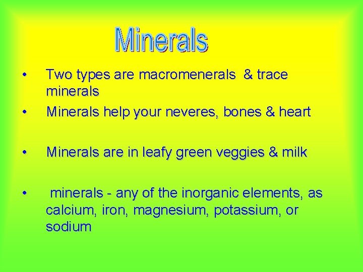  • • Two types are macromenerals & trace minerals Minerals help your neveres,