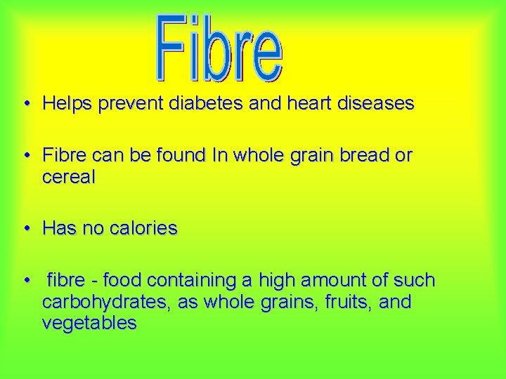  • Helps prevent diabetes and heart diseases • Fibre can be found In