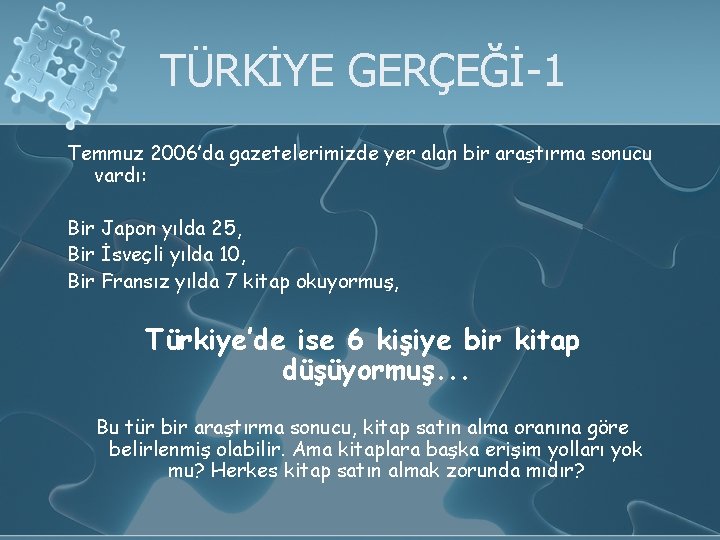 TÜRKİYE GERÇEĞİ-1 Temmuz 2006’da gazetelerimizde yer alan bir araştırma sonucu vardı: Bir Japon yılda