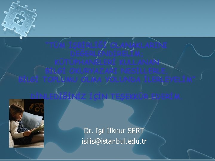 “TÜM İŞBİRLİĞİ OLANAKLARINI DEĞERLENDİRELİM; KÜTÜPHANELERİ KULLANAN BİLGİ OKURYAZARI NESİLLERLE, BİLGİ TOPLUMU OLMA YOLUNDA İLERLEYELİM”