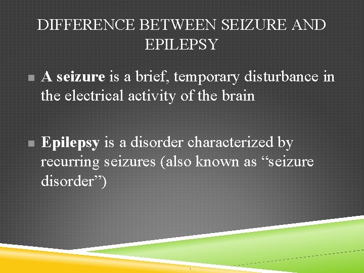 DIFFERENCE BETWEEN SEIZURE AND EPILEPSY n n A seizure is a brief, temporary disturbance