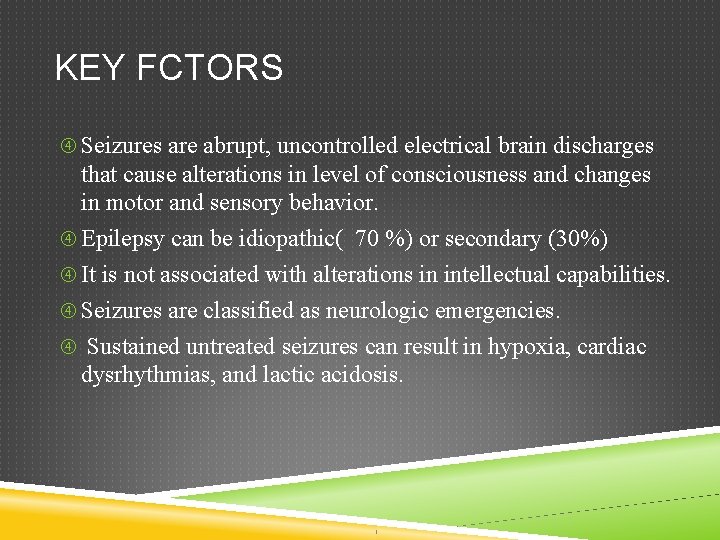KEY FCTORS Seizures are abrupt, uncontrolled electrical brain discharges that cause alterations in level