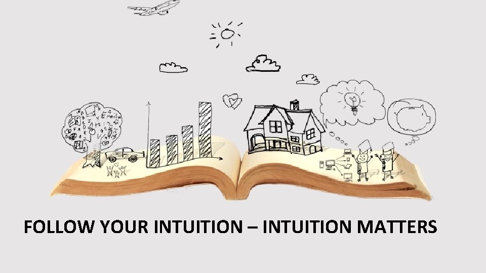 FOLLOW YOUR INTUITION – INTUITION MATTERS 