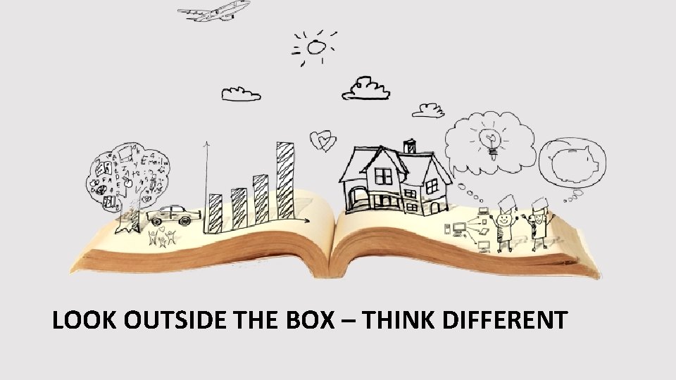 LOOK OUTSIDE THE BOX – THINK DIFFERENT 