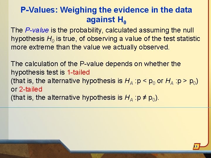 P-Values: Weighing the evidence in the data against H 0 The P-value is the