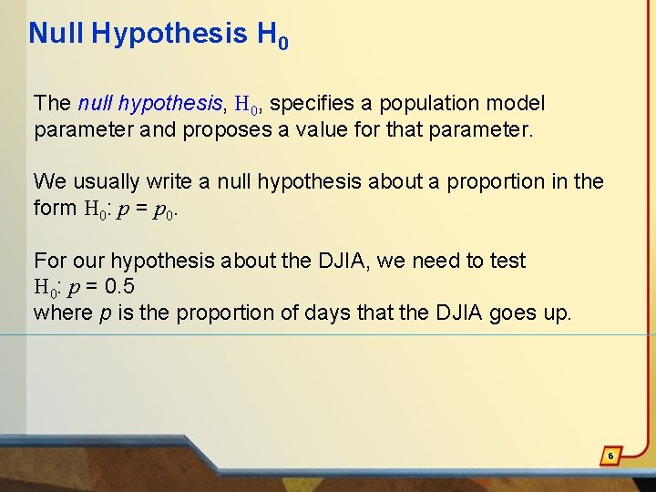 Null Hypothesis H 0 The null hypothesis, H 0, specifies a population model parameter