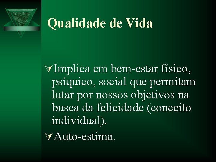 Qualidade de Vida ÚImplica em bem-estar físico, psíquico, social que permitam lutar por nossos