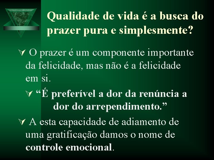 Qualidade de vida é a busca do prazer pura e simplesmente? Ú O prazer