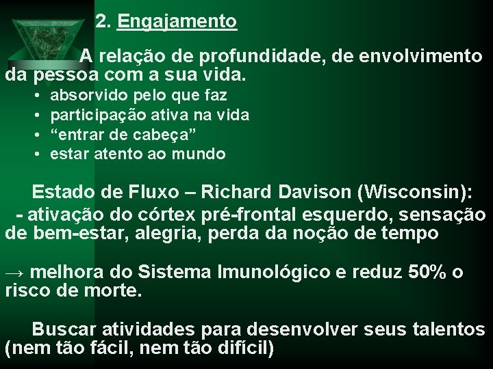 2. Engajamento A relação de profundidade, de envolvimento da pessoa com a sua vida.