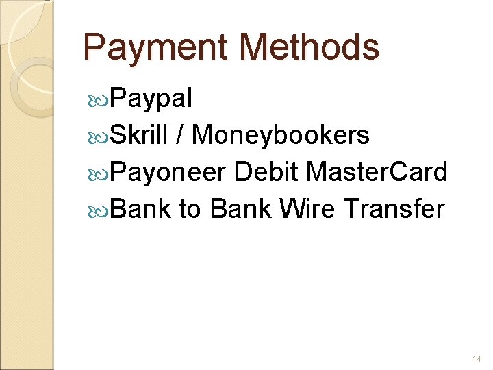 Payment Methods Paypal Skrill / Moneybookers Payoneer Debit Master. Card Bank to Bank Wire