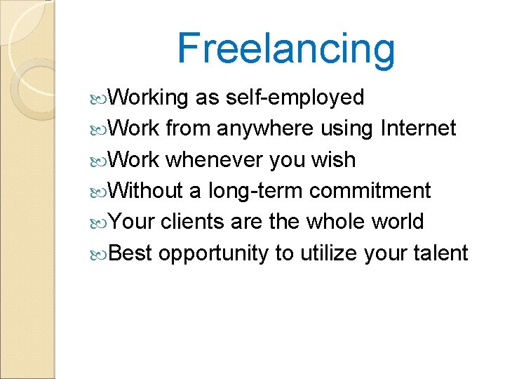 Freelancing Working as self-employed Work from anywhere using Internet Work whenever you wish Without