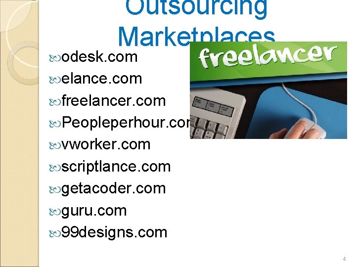 Outsourcing Marketplaces odesk. com elance. com freelancer. com Peopleperhour. com vworker. com scriptlance. com