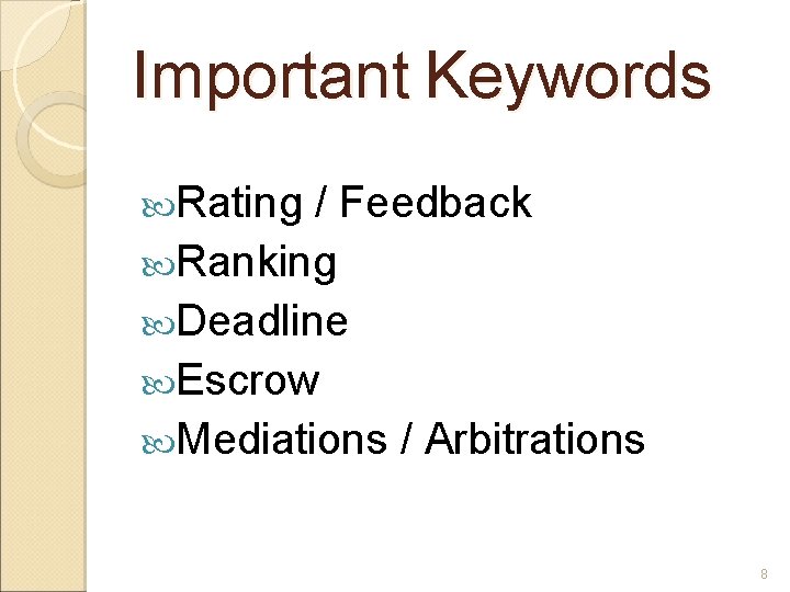 Important Keywords Rating / Feedback Ranking Deadline Escrow Mediations / Arbitrations 8 