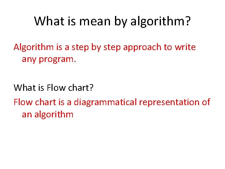 What is mean by algorithm? Algorithm is a step by step approach to write