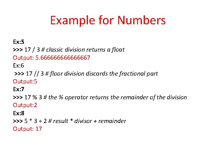 Example for Numbers Ex: 5 >>> 17 / 3 # classic division returns a