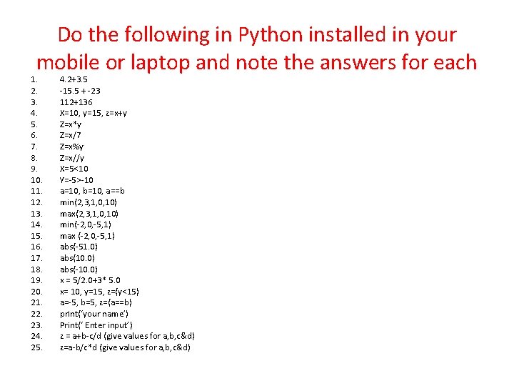 Do the following in Python installed in your mobile or laptop and note the
