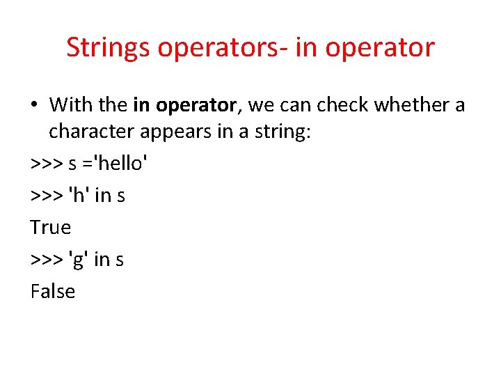 Strings operators- in operator • With the in operator, we can check whether a