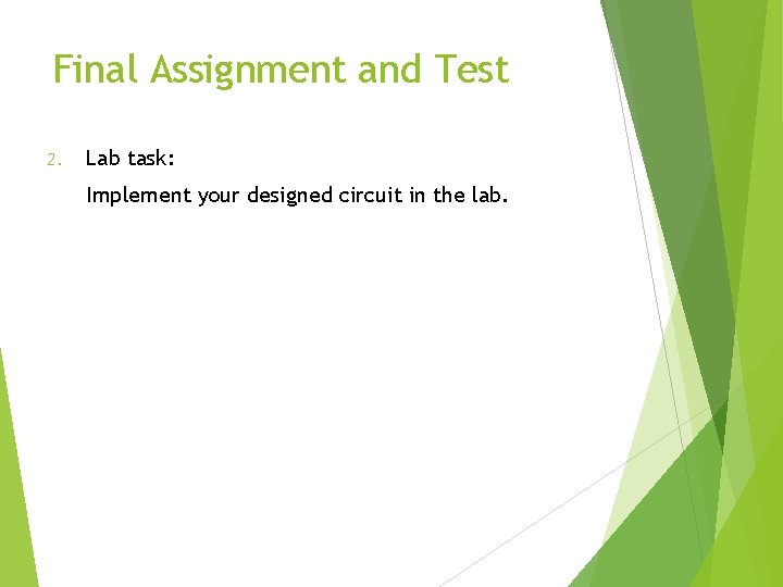 Final Assignment and Test 2. Lab task: Implement your designed circuit in the lab.