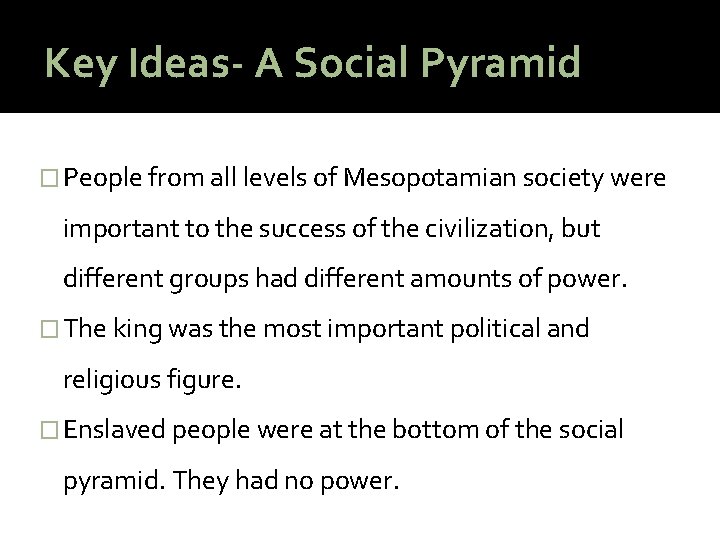 Key Ideas- A Social Pyramid � People from all levels of Mesopotamian society were