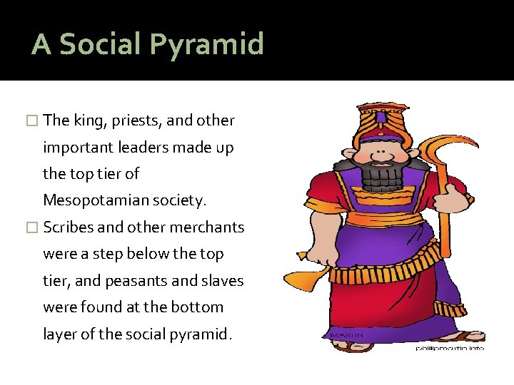 A Social Pyramid � The king, priests, and other important leaders made up the