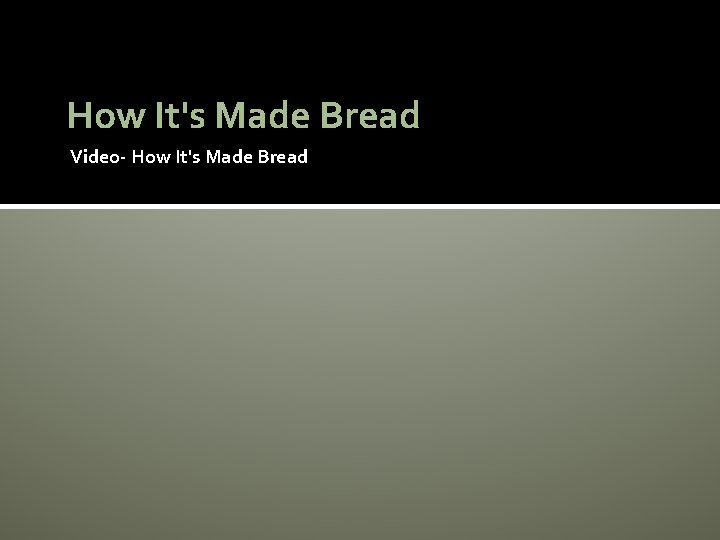 How It's Made Bread Video- How It's Made Bread 