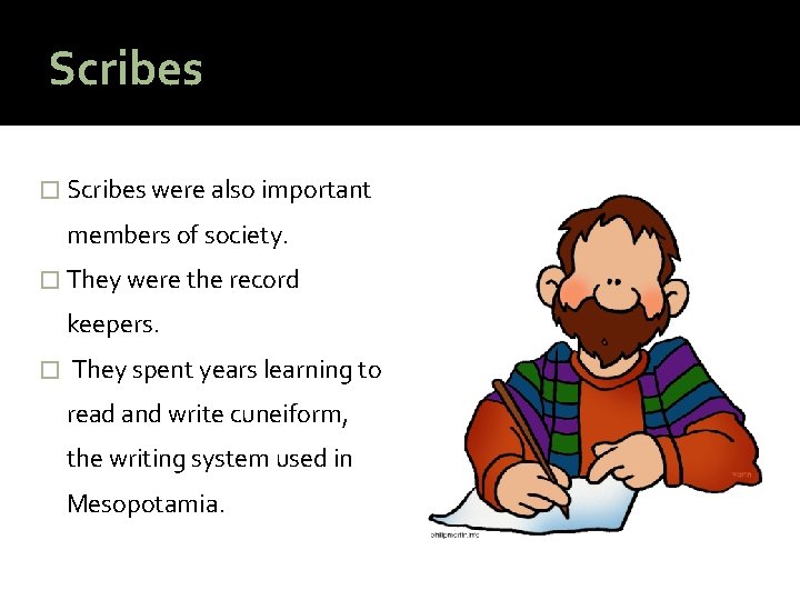 Scribes � Scribes were also important members of society. � They were the record