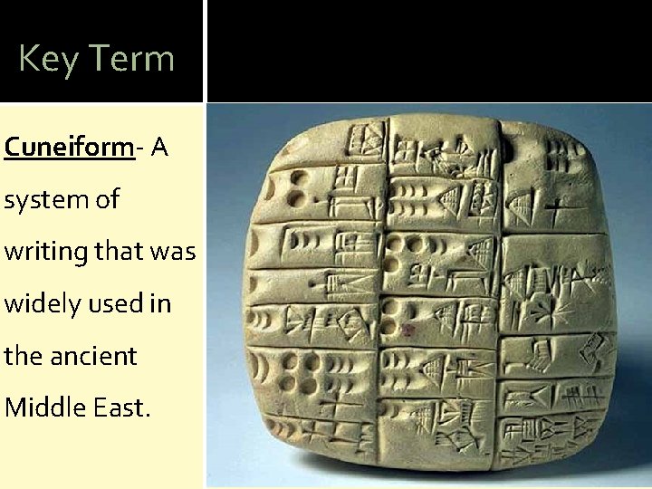 Key Term Cuneiform- A system of writing that was widely used in the ancient