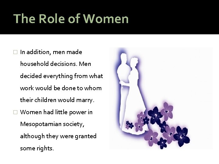 The Role of Women � In addition, men made household decisions. Men decided everything