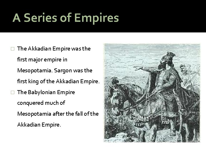 A Series of Empires � The Akkadian Empire was the first major empire in