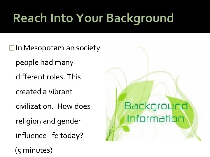 Reach Into Your Background � In Mesopotamian society people had many different roles. This