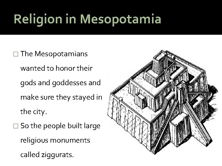 Religion in Mesopotamia � The Mesopotamians wanted to honor their gods and goddesses and