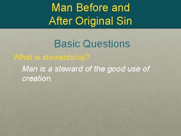 Man Before and After Original Sin Basic Questions What is stewardship? Man is a