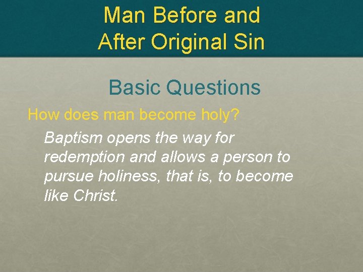 Man Before and After Original Sin Basic Questions How does man become holy? Baptism