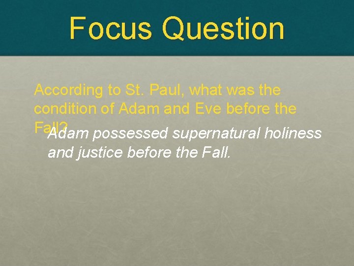 Focus Question According to St. Paul, what was the condition of Adam and Eve