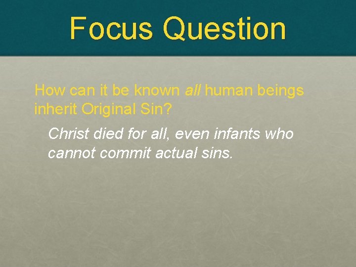 Focus Question How can it be known all human beings inherit Original Sin? Christ