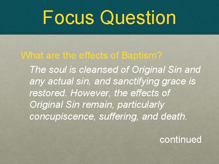 Focus Question What are the effects of Baptism? The soul is cleansed of Original