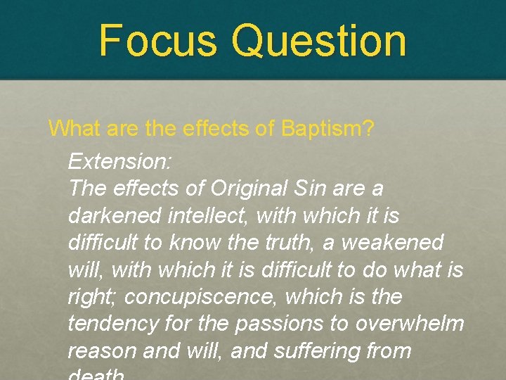 Focus Question What are the effects of Baptism? Extension: The effects of Original Sin